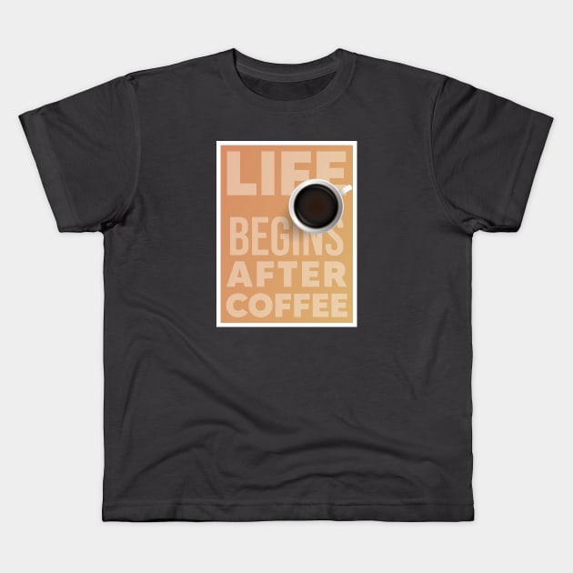 Life begins after coffee Kids T-Shirt by Dosunets